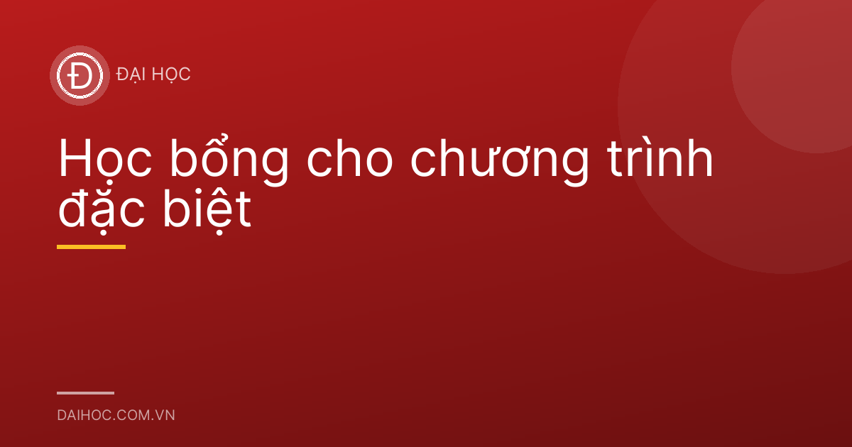 Học bổng cho chương trình đặc biệt
