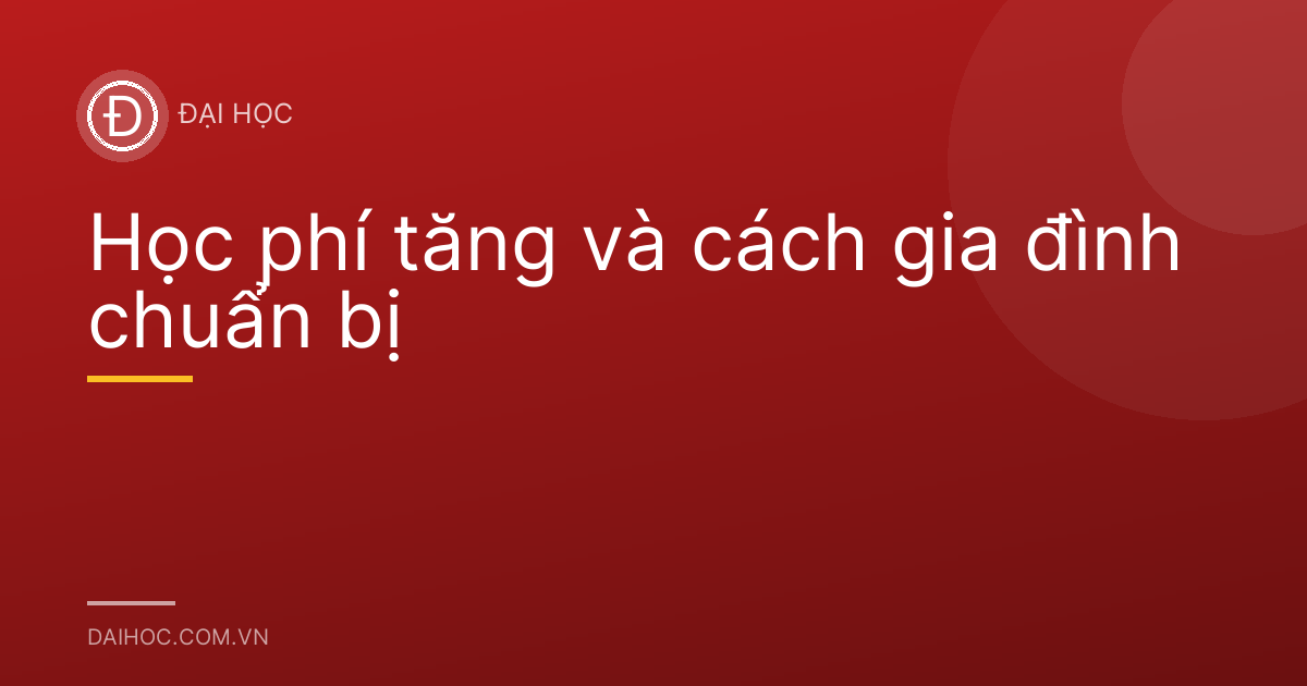 Học phí tăng và cách gia đình chuẩn bị