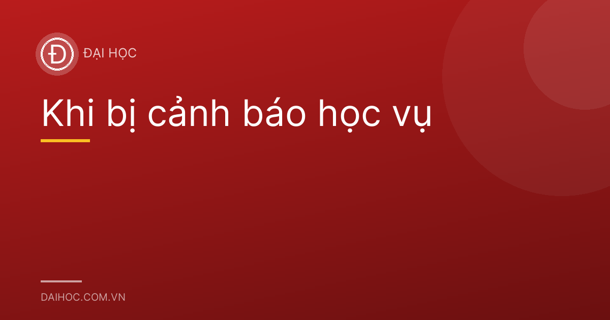 Khi bị cảnh báo học vụ