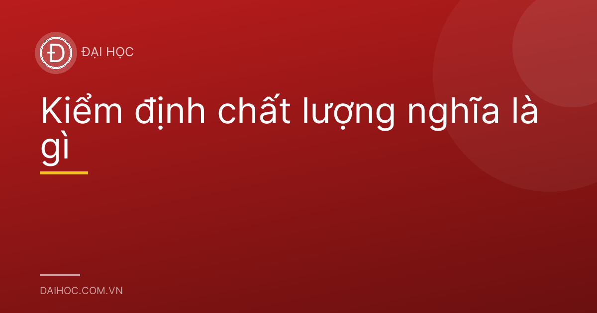 Kiểm định chất lượng nghĩa là gì