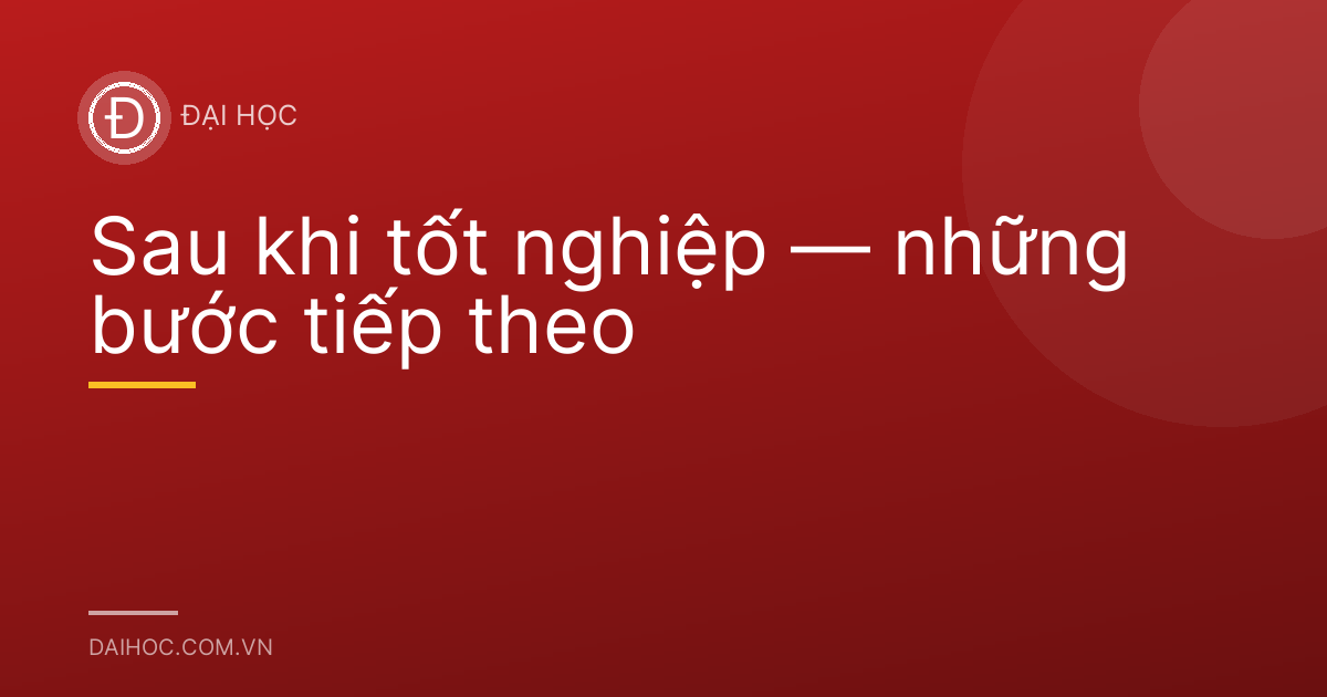 Sau khi tốt nghiệp — những bước tiếp theo