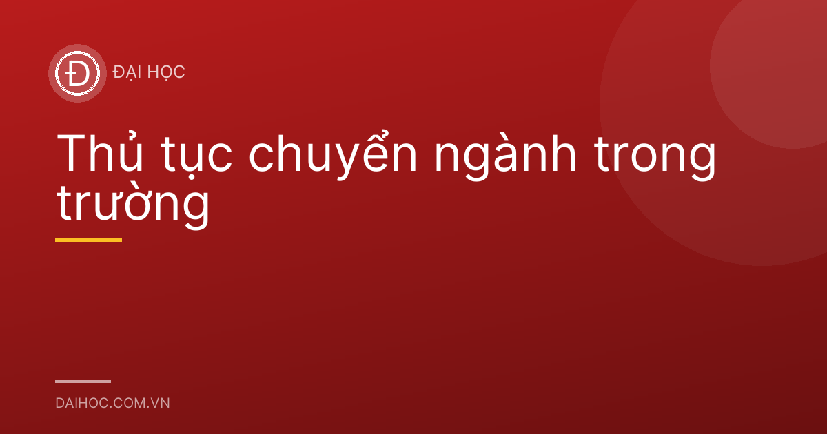 Thủ tục chuyển ngành trong trường