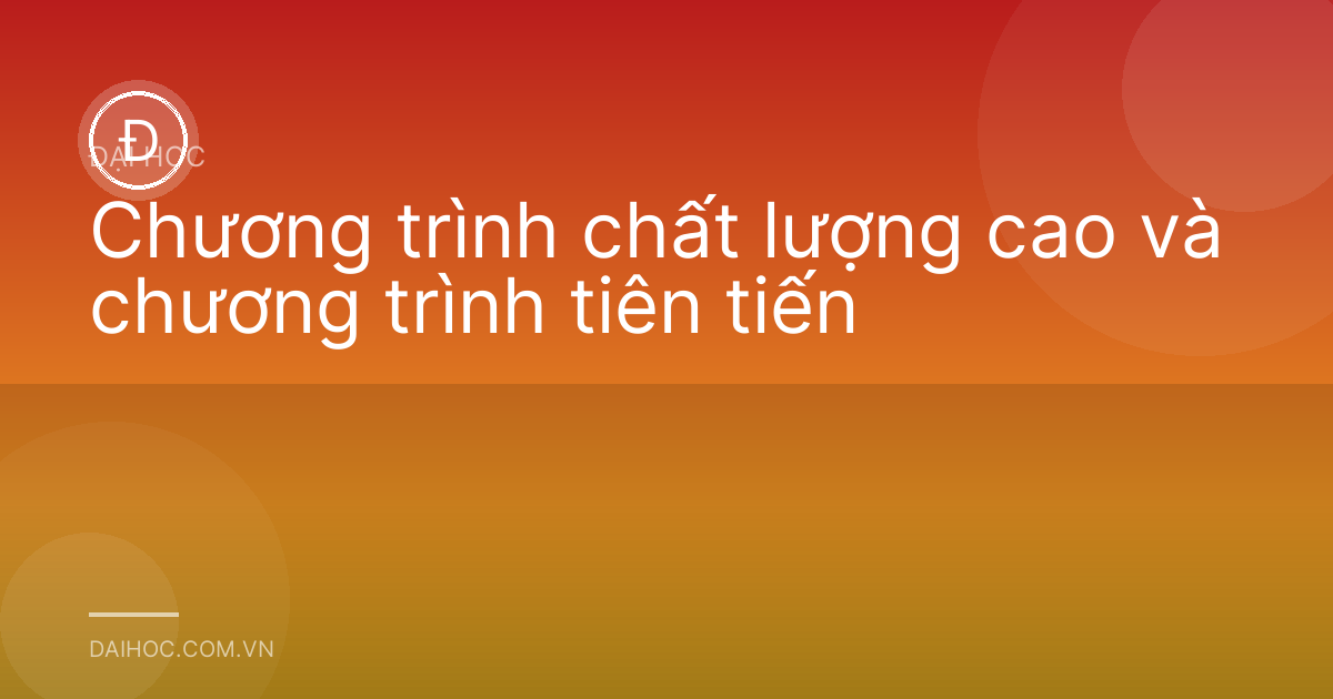 Chương trình chất lượng cao và chương trình tiên tiến